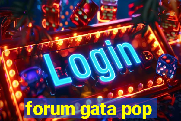 forum gata pop